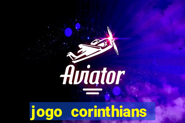 jogo corinthians vai passar aonde