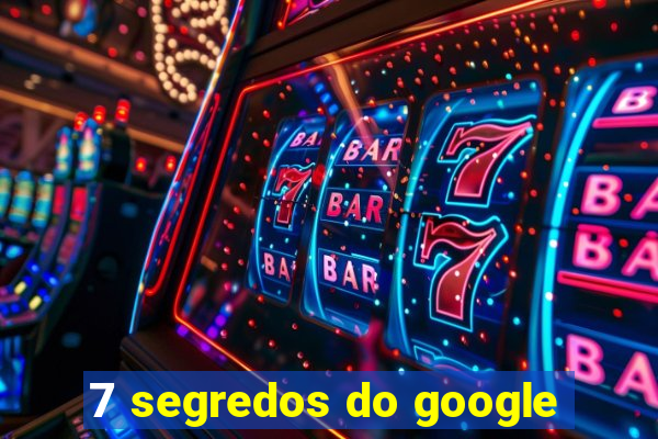 7 segredos do google