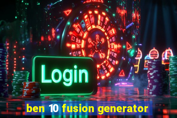 ben 10 fusion generator