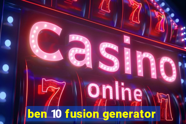 ben 10 fusion generator
