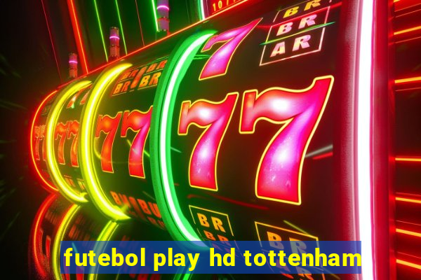 futebol play hd tottenham