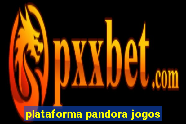 plataforma pandora jogos
