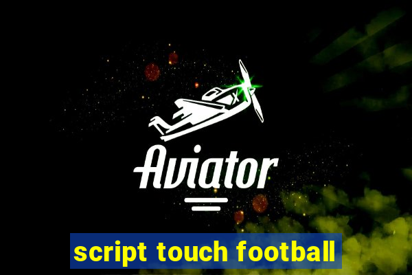 script touch football