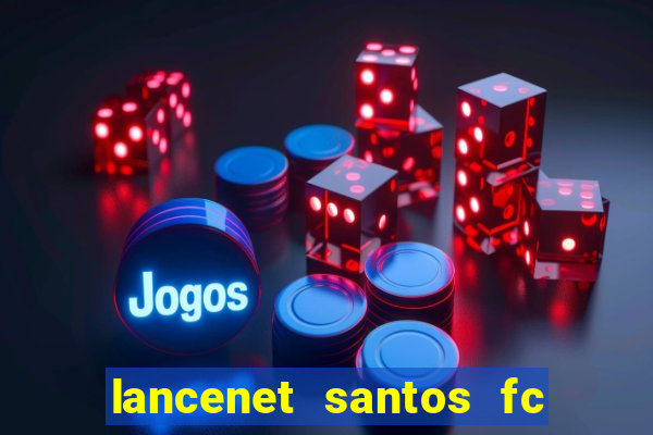 lancenet santos fc ultimas noticias