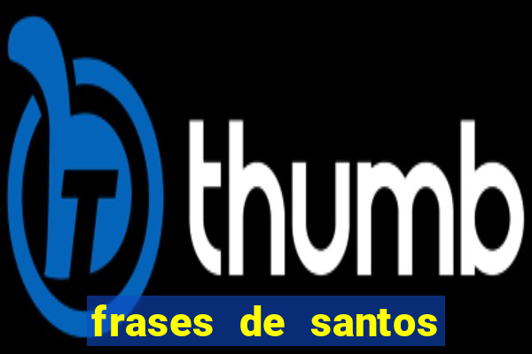 frases de santos sobre servir