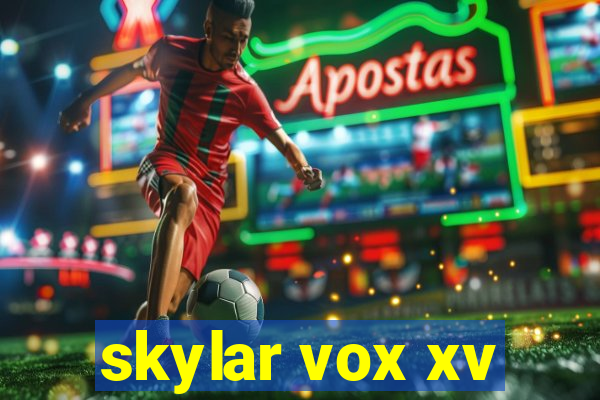 skylar vox xv