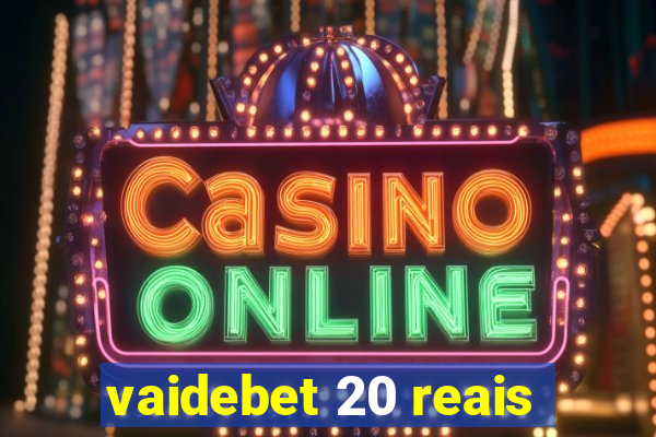 vaidebet 20 reais