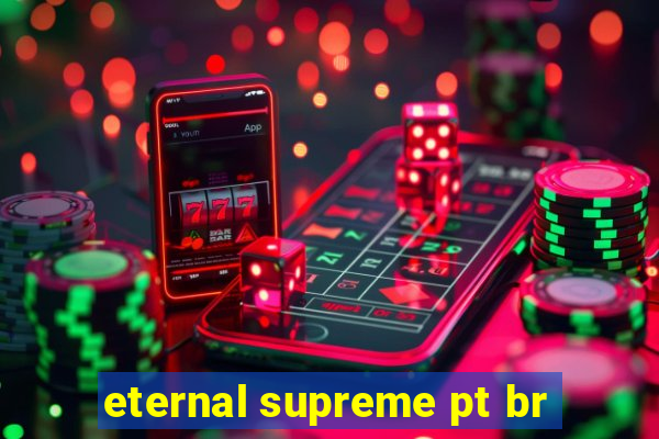 eternal supreme pt br