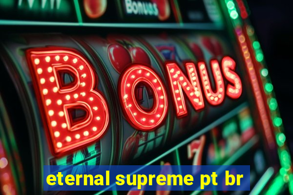 eternal supreme pt br