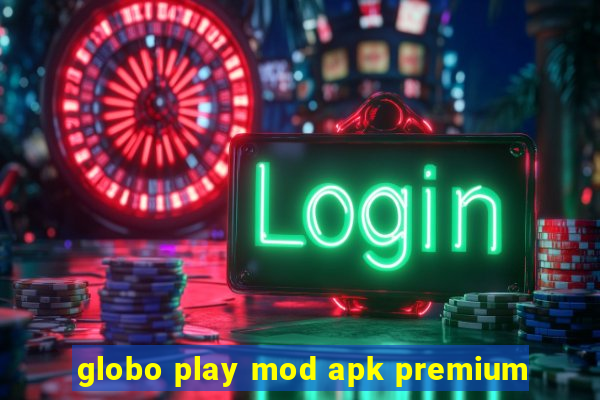 globo play mod apk premium