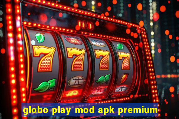 globo play mod apk premium