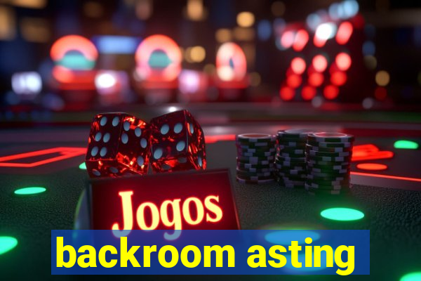 backroom asting