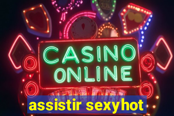 assistir sexyhot