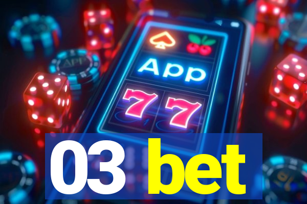 03 bet