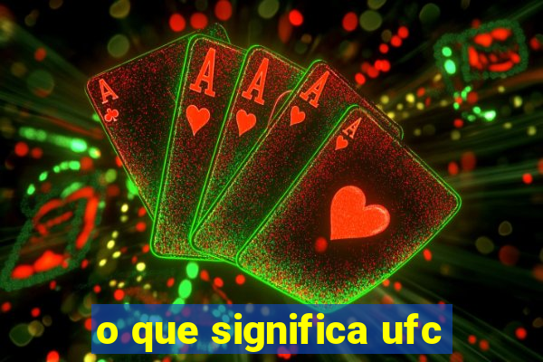 o que significa ufc