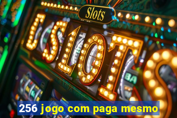 256 jogo com paga mesmo