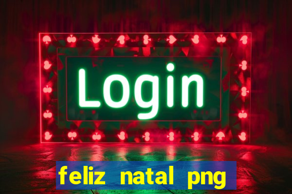 feliz natal png para imprimir