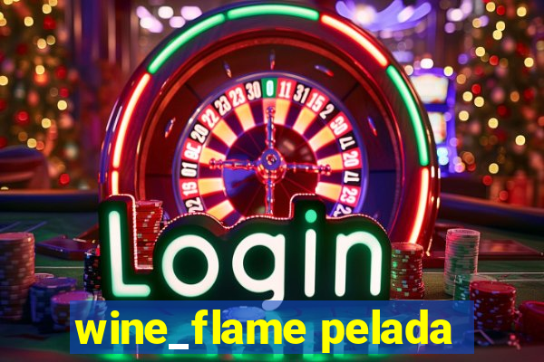 wine_flame pelada