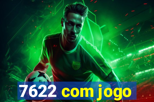 7622 com jogo