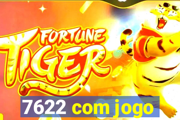 7622 com jogo