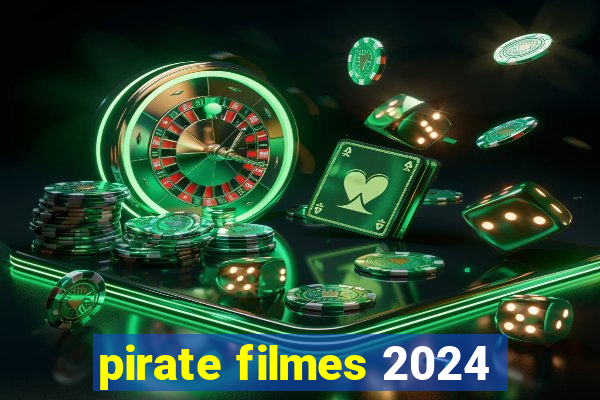 pirate filmes 2024