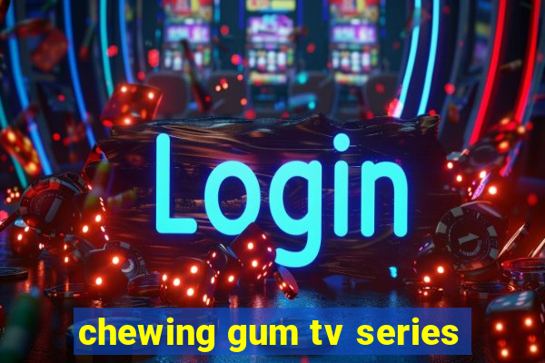 chewing gum tv series
