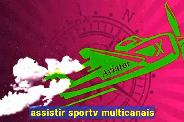 assistir sportv multicanais