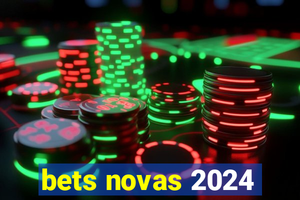 bets novas 2024