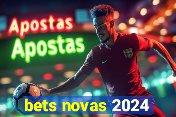 bets novas 2024