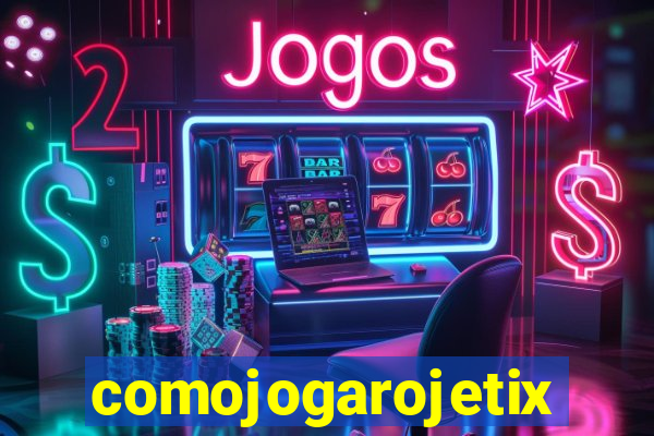 comojogarojetix