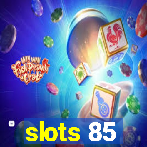 slots 85