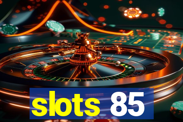 slots 85