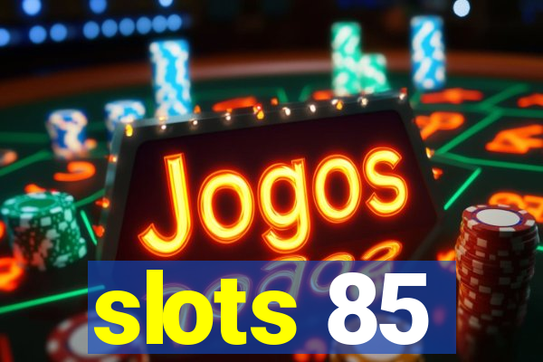 slots 85