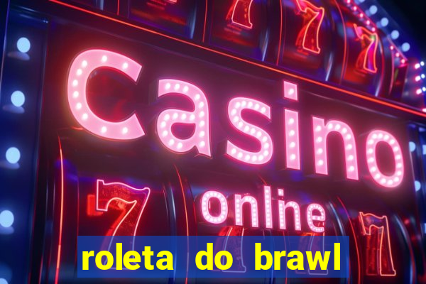 roleta do brawl stars 2024