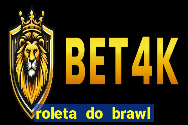 roleta do brawl stars 2024