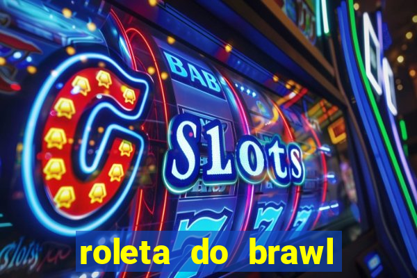 roleta do brawl stars 2024