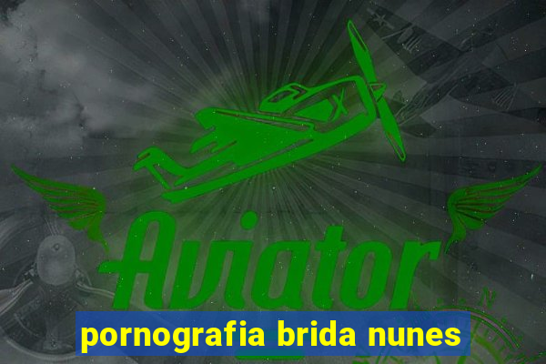 pornografia brida nunes