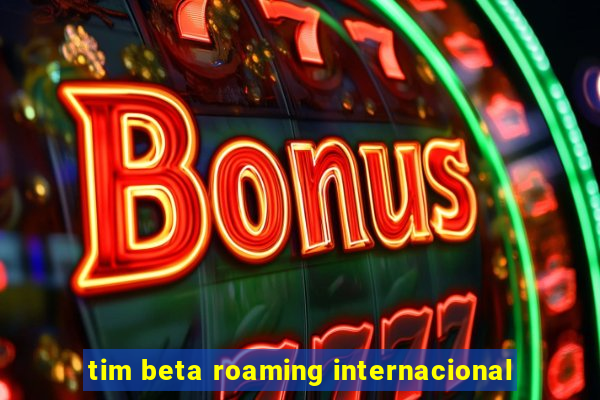 tim beta roaming internacional