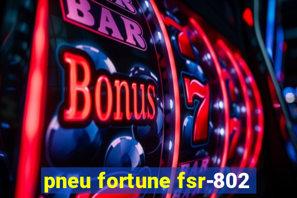 pneu fortune fsr-802