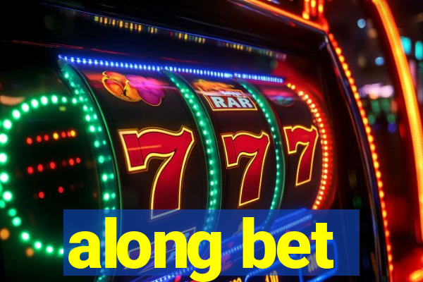 along bet