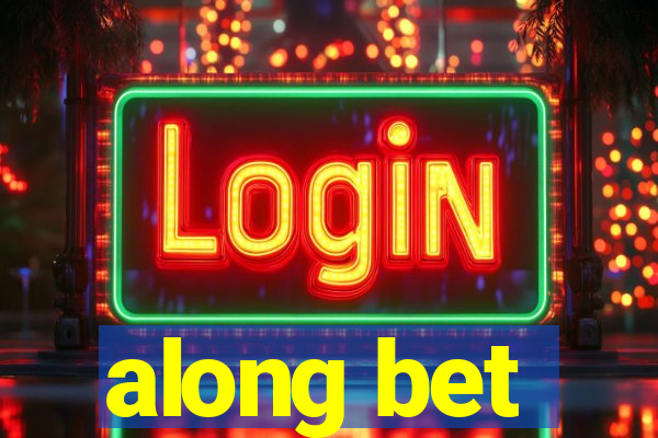 along bet
