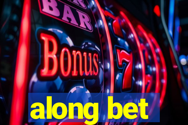 along bet