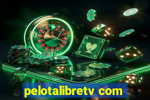 pelotalibretv com