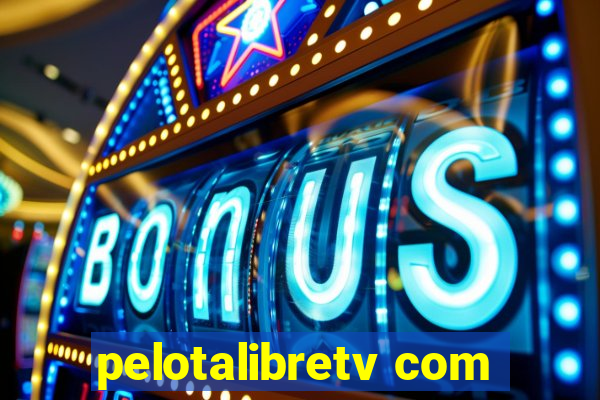 pelotalibretv com