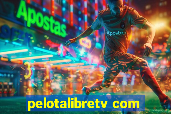 pelotalibretv com