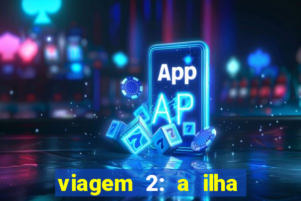 viagem 2: a ilha misteriosa filme completo dublado