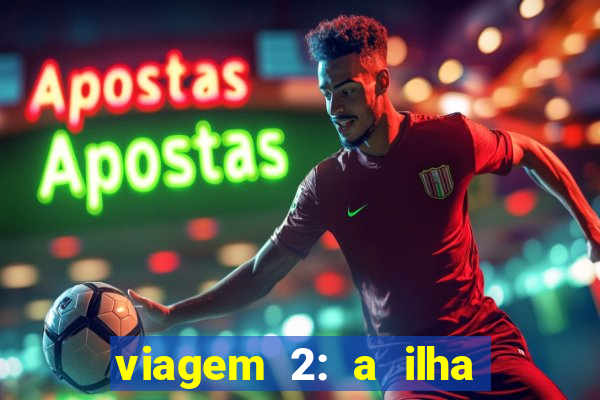 viagem 2: a ilha misteriosa filme completo dublado