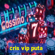 cris vip puta