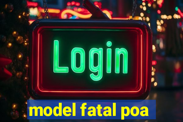 model fatal poa