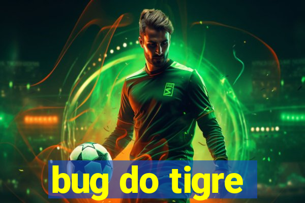 bug do tigre